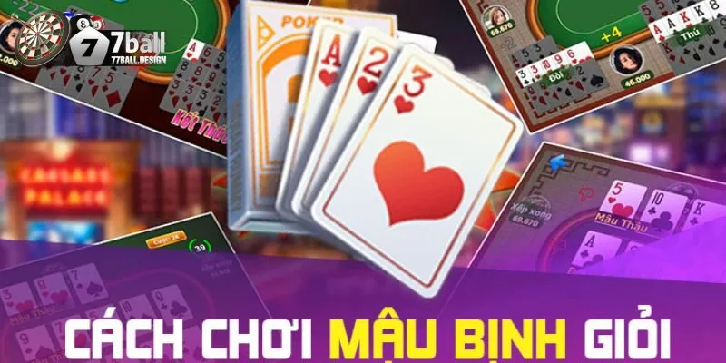 Hướng Dẫn Chơi Mậu binh 77ball Cho Người Mới