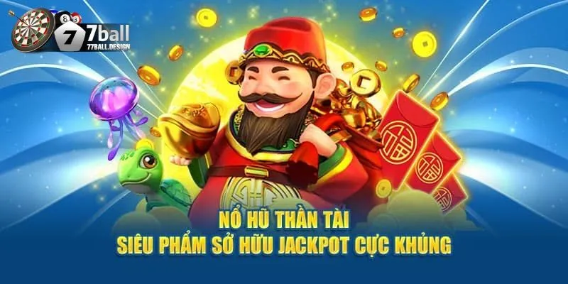 Nổ Hũ Thần Tài 77ball Là Gì?